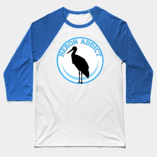Heron addict Baseball T-Shirt